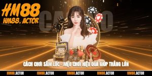 🃏 Cách Chơi Sâm Lốc – Mẹo Chơi Hiệu Quả Giúp Thắng Lớn