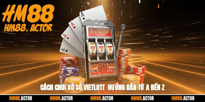 🎲 Cách Chơi Xổ Số Vietlott - Hướng Dẫn Từ A Đến Z