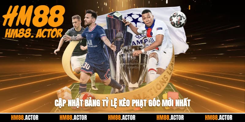  Cập nhật bảng tỷ lệ kèo phạt góc mới nhất 