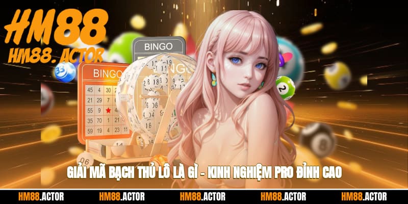 🚀 Giải Mã Bạch Thủ Lô Là Gì – Kinh Nghiệm Pro Đỉnh Cao