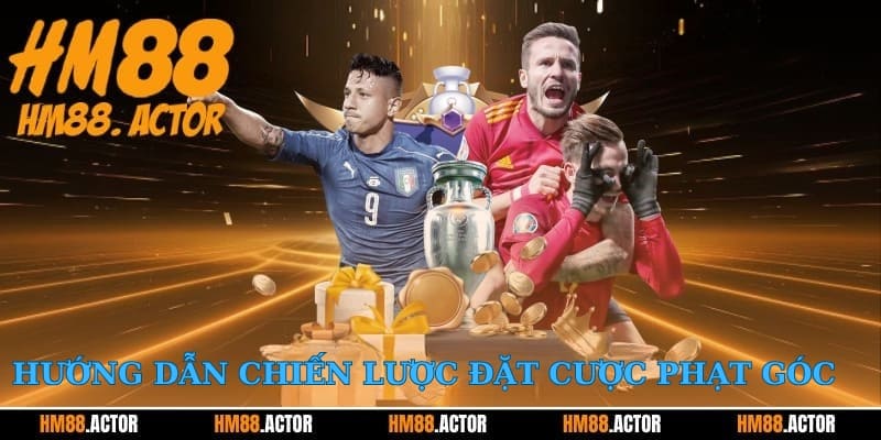 Hướng dẫn chiến lược đặt cược phạt góc 