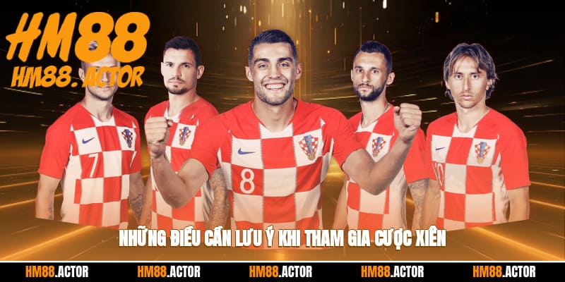  Những điều cần lưu ý khi tham gia cược xiên 