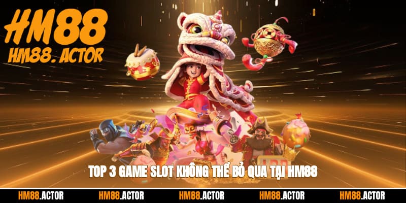  Top 3 game slot không thể bỏ qua tại HM88